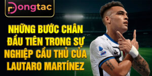 Những bước chân đầu tiên trong sự nghiệp cầu thủ của lautaro martínez