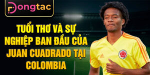 Tuổi thơ và sự nghiệp ban đầu của juan cuadrado tại colombia