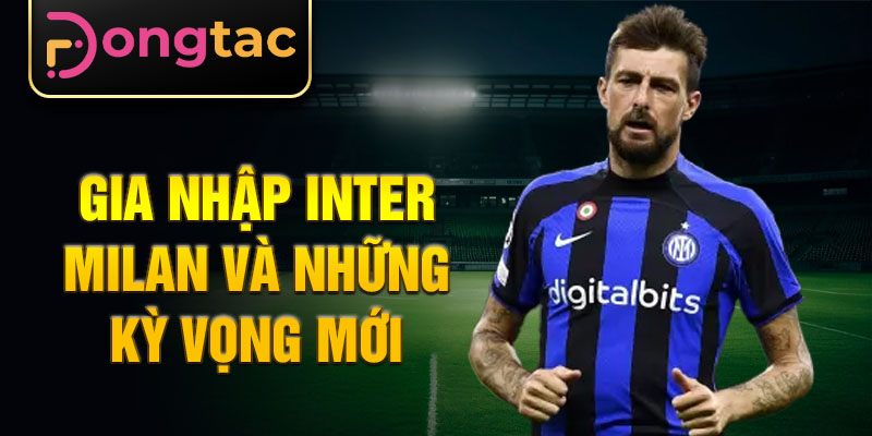 Gia nhập Inter Milan và những kỳ vọng mới