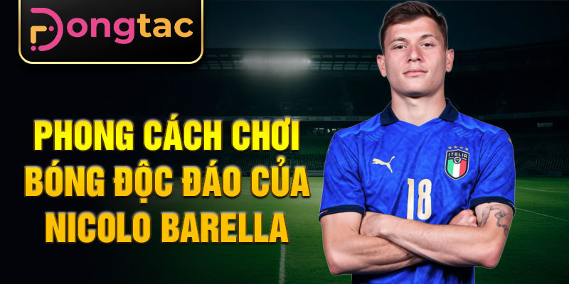 Phong cách chơi bóng độc đáo của Nicolo Barella