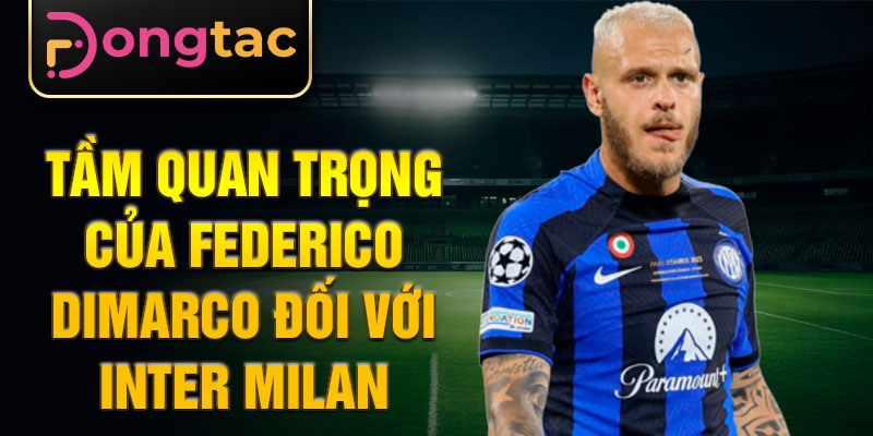 Tầm quan trọng của Federico Dimarco đối với Inter Milan