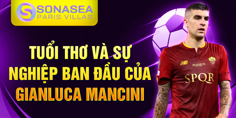 Tuổi thơ và sự nghiệp ban đầu của Gianluca Mancini