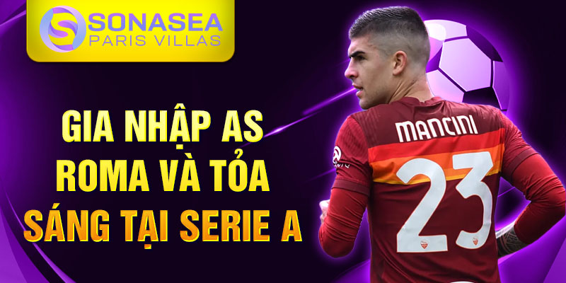 Gia nhập AS Roma và tỏa sáng tại Serie A