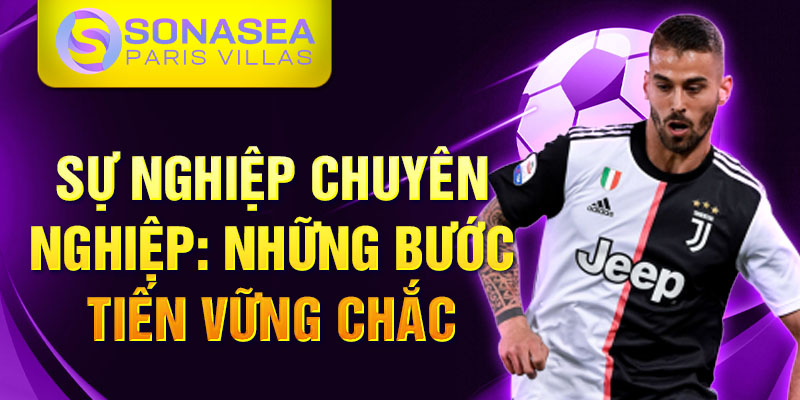 Sự nghiệp chuyên nghiệp: những bước tiến vững chắc