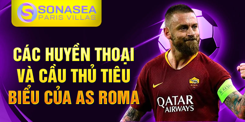 Các huyền thoại và cầu thủ tiêu biểu của AS Roma