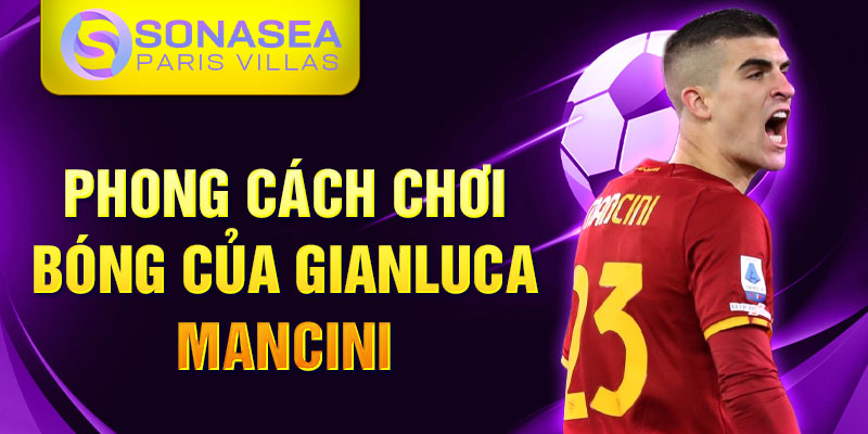 Phong cách chơi bóng của Gianluca Mancini