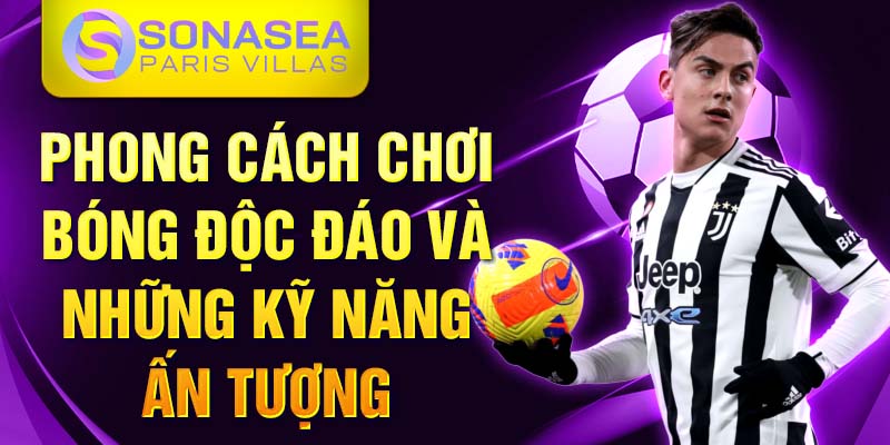 Phong cách chơi bóng độc đáo và những kỹ năng ấn tượng