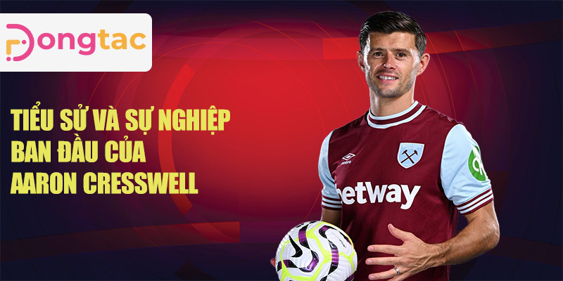 Tiểu sử và sự nghiệp ban đầu của Aaron Cresswell