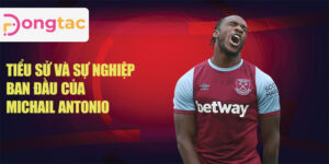 Tiểu sử và sự nghiệp ban đầu của michail antonio