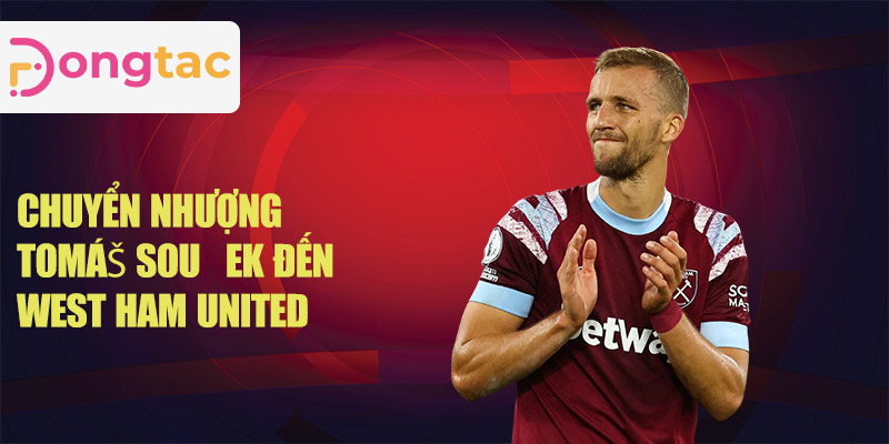 Chuyển nhượng Tomáš Souček đến West Ham United