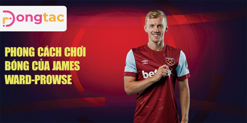 Phong cách chơi bóng của James Ward-Prowse