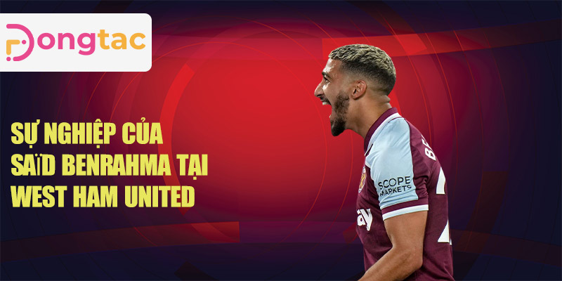 Sự nghiệp của Saïd Benrahma tại West Ham United