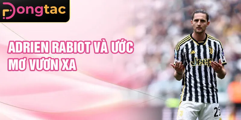 Adrien Rabiot và ước mơ vươn xa
