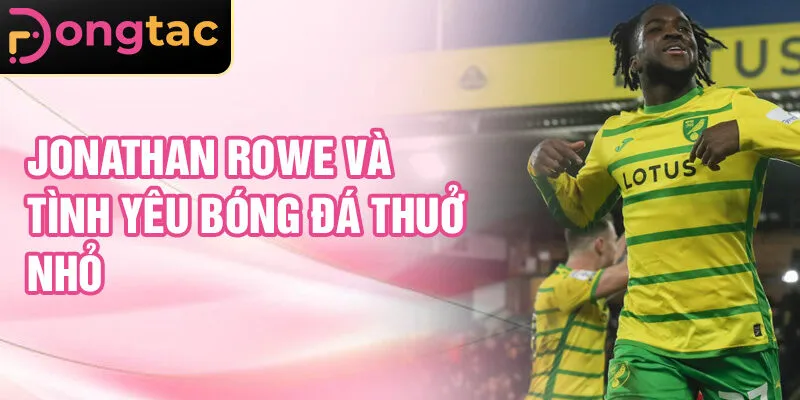 Jonathan Rowe và tình yêu bóng đá thuở nhỏ
