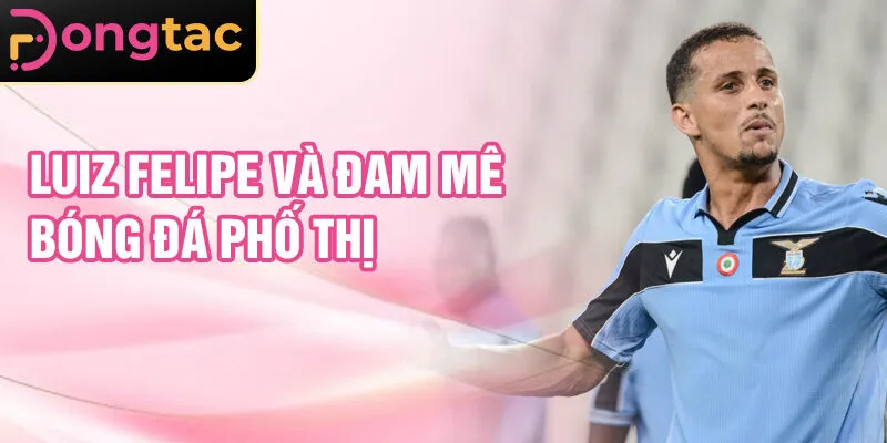 Luiz Felipe và đam mê bóng đá phố thị