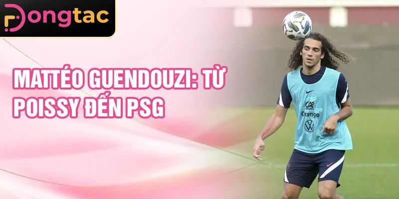 Mattéo Guendouzi: từ Poissy đến PSG