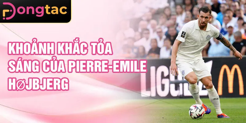 Khoảnh khắc tỏa sáng của Pierre-Emile Højbjerg
