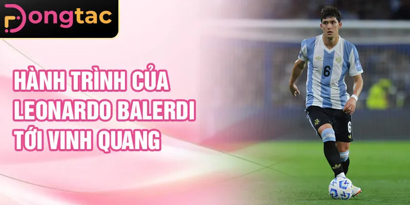 Hành trình của Leonardo Balerdi tới vinh quang
