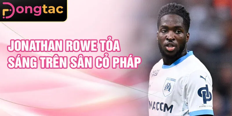 Jonathan Rowe tỏa sáng trên sân cỏ Pháp