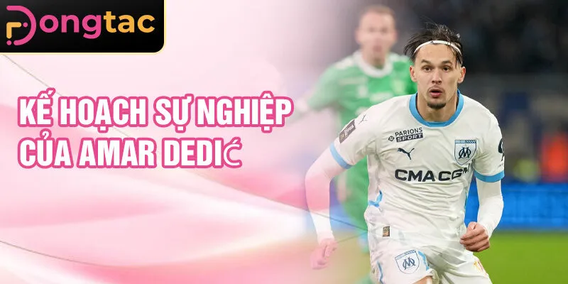 Kế hoạch sự nghiệp của Amar Dedić