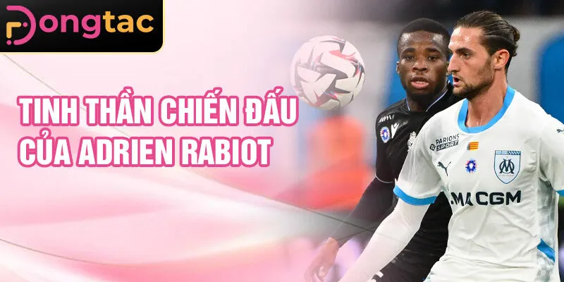 Tinh thần chiến đấu của Adrien Rabiot