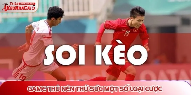 Game thủ nên thử sức một số loại cược