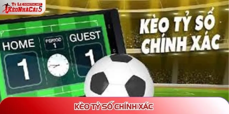 Kèo tỷ số chính xác