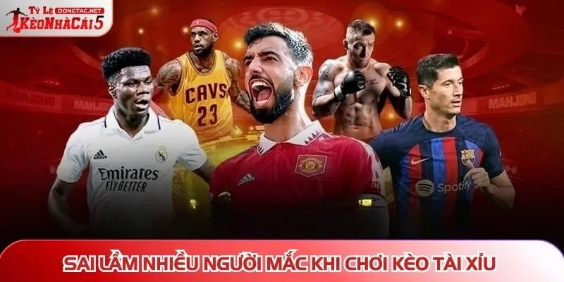 Sai lầm nhiều người mắc khi chơi kèo tài xỉu