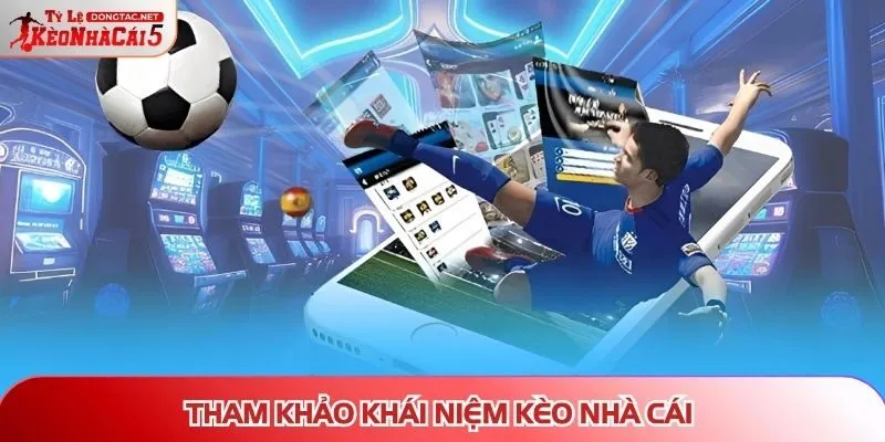 Tham khảo khái niệm kèo nhà cái